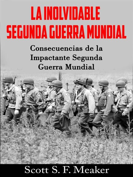 Title details for La Inolvidable Segunda Guerra Mundial--Consecuencias De La Impactante Segunda Guerra Mundial by Scott S. F. Meaker - Available